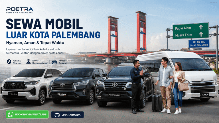 Sewa Mobil Luar Kota Palembang Nyaman, Aman & Tepat Waktu